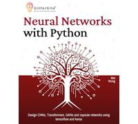 Neural Networks with Python: Design CNNs, Transformers, GANs and capsule networks using tensorflow and keras