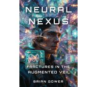 Neural Nexus: Fractures in the Augmented Veil HumanityX, #1 - Brian Gower - HumanityX - ebook (ePub) - Livre