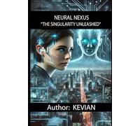 NEURAL NEXUS: "THE SINGULARITY UNLEASHED"