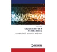 Neural Repair and Rehabilitation: Cellular and Molecular Mechanisms of Neural Repair