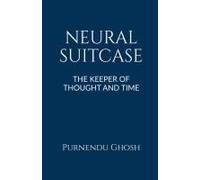 Neural Suitcase : The Keeper Of Thought And Time Paperback Book By Purnendu Ghosh