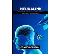 NEURALINK: Revolutionizing Brain-Machine Interfaces, Ethical Challenges, and the Future of Human Enhancement.