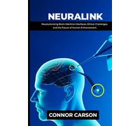 NEURALINK: Revolutionizing Brain-Machine Interfaces, Ethical Challenges, and the Future of Human Enhancement.