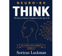 NEURO-60: Think: 60 Days to Sharper Judgment in the Age of AI