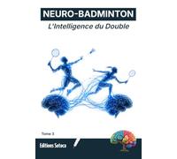 NEURO-BADMINTON : L'Intelligence du Double: Neurosciences de la synchronisation cérébrale et de la performance collective (Tome 3)