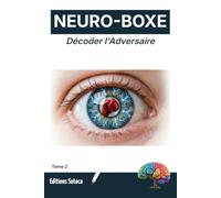 NEURO-BOXE : Décoder l'Adversaire: Protocoles d'observation et exercices pratiques pour une anticipation foudroyante (Tome 2)