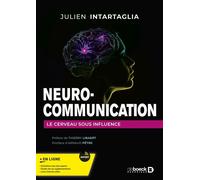 Neuro-communication Le cerveau sous influence - Julien Intartaglia - De Boeck Supérieur - broché - Guide