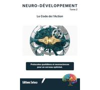NEURO-DÉVELOPPEMENT PERSONNEL : Protocoles quotidiens pour un cerveau optimisé: La science de l'action : alignez votre quotidien sur vos rythmes biologiques (Tome 2)