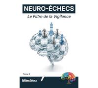 NEURO-ÉCHECS : Le Filtre de la Vigilance: Pourquoi votre attention décide du coup gagnant. (Tome 2)