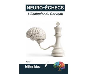 NEURO-ÉCHECS : L'Échiquier du Cerveau: Quand la neuroscience révolutionne votre vision du jeu. (Tome 1)