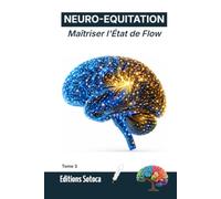 NEURO-EQUITATION : Maîtriser l'État de Flow: Neurosciences et routine mentale pour une performance d'excellence en compétition. (Tome 3)