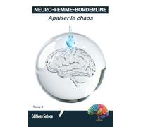 NEURO-FEMME-BORDERLINE : Apaiser le chaos: Développer la régulation émotionnelle par la neuroscience (Tome 2)