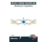 NEURO-FEMME-BORDERLINE : Renforcer l'équilibre: Remodelez votre cerveau grâce à la plasticité corticale et au codage prédictif (Tome 3)