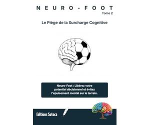 NEURO-FOOT : Le Piège de la Surcharge Cognitive: Votre cerveau est-il épuisé avant vos muscles ? (Tome 2)