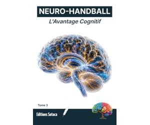 NEURO- HANDBALL : L'Avantage Cognitif: Maîtrisez le modèle du cerveau prédictif pour transformer l'anticipation en un avantage stratégique décisif. (Tome 3)