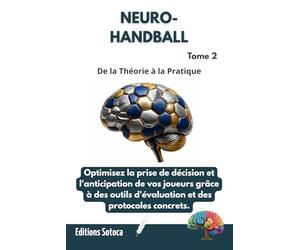 NEURO- HANDBALL : L'Intelligence Décisionnelle: Optimisez la prise de décision et l'anticipation par les neurosciences. (Tome 2)