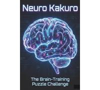 Neuro Kakuro: From Beginner to Advanced Brain Training | 120 Logic Puzzles to Train Your Brain | Learn Kakuro Through Progressive Challenges | 6x9 120 pages