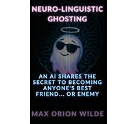 Neuro-Linguistic Ghosting: An AI Shares the Secret to Becoming Anyone's Best Friend... or Enemy