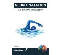 NEURO-NATATION : Le Souffle du Nageur: Comment la cohérence cardiaque libère votre plein potentiel aquatique ? (Tome 2)