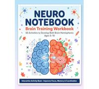 Neuro Notebook: Brain Training Workbook for Kids: 60 Activities to Develop Both Brain Hemispheres, Improve Focus and Memory - Ages 5-10