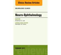 Neuro-Ophthalmology, An Issue Of Neurologic Clinics