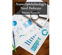 Neuro-Ophthalmology's Novel Pathways: Charting Neurological Connections For Improved Visual Outcomes