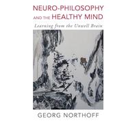 Neuro-philosophy and the Healthy Mind: Learning from the Unwell Brain