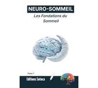 NEURO-SOMMEIL : Les Fondations du Sommeil: Comprendre la biologie de vos nuits pour transformer votre santé et vos performances (Tome 1)