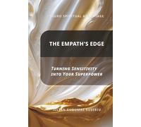 Neuro Spiritual Advantage; The Empath's Edge: Turning Sensitivity into Your Superpower