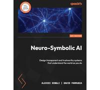 Neuro-Symbolic AI: Design transparent and trustworthy systems that understand the world as you do