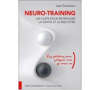 Neuro-Training, les clefs pour retrouver la santé et le bien-être - Les solutions pour s'aligner avec sa vraie vie - José Chouraqui - Quintessence Holoconcept - broché - Guide