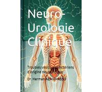 Neuro-Urologie Clinique: Troubles vésico-sphinctériens d’origine neurologique