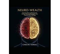 Neuro Wealth: Hack Your Brain to Eliminate the Scarcity Virus and Reprogram Your Financial DNA in 30 Days.