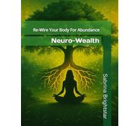 Neuro-Wealth: Rewire Your Body for Abundance