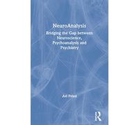 NeuroAnalysis: Bridging the Gap Between Neuroscience, Psychoanalysis, and Psychiatry