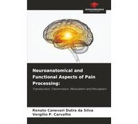 Neuroanatomical and Functional Aspects of Pain Processing:: Transduction, Transmission, Modulation and Perception