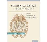 Neuroanatomical Terminology: A Lexicon of Classical Origins and Historical Foundations