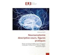 Neuroanatomie descriptive cours, figures pratiques: Bases incontournables pour l'imagerie médicale; Préface du Pr Oumar Diallo, neurochirurgien