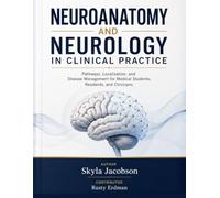NEUROANATOMY AND NEUROLOGY IN CLINICAL PRACTICE: Pathways, Localization, and Disease Management for Medical Students, Residents, and Clinicians