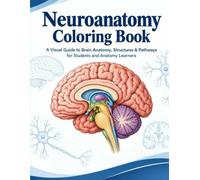 Neuroanatomy Coloring Book: A Visual Guide to Brain Anatomy, Structures & Pathways for Students and Anatomy Learners
