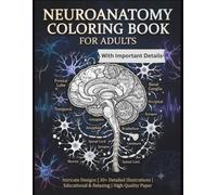 Neuroanatomy Coloring Book For Adults with important details: A Visual Guide to Brain Structures for Students, Educators, and Mental Health Awareness