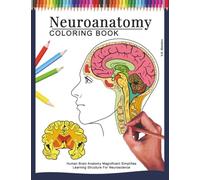 Neuroanatomy Coloring Book: Human Brain Anatomy Magnificent Simplifies Learning Structure for Neuroscience