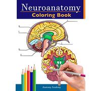 Neuroanatomy Coloring Book: Incredibly Detailed Self-Test Human Brain Coloring Book for Neuroscience | Perfect Gift for Medical School Students, Nurses, Doctors and Adults