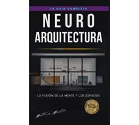 Neuroarquitectura: La Fusión De La Mente Y Los Espacios (Spanish Edition)