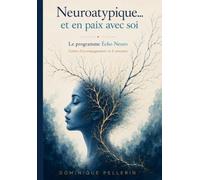 Neuroatypique et en paix avec soi: Le programme Echo Neuro Cahier d'accompagnement en 8 semaines