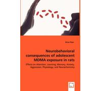 Neurobehavioral Consequences Of Adolescent Mdma Exposure In Rats - Effects On Attention, Learning, Memory, Anxiety, Aggression, Physiology, And Neurochemistry
