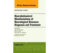 Neurobehavioral Manifestations Of Neurological Diseases: Diagnosis & Treatment, An Issue Of Neurologic Clinics