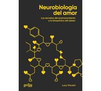 Neurobiología del amor / Neurobiology of Love: Los Secretos Del Enamoramiento Y La Bioquimica Del Deseo