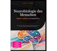 Neurobiologie des Menschen: Gehirn, Lernen und Gedächtnis: Einblicke in neuronale Entwicklung, synaptische Plastizität und die Rolle von Neurotransmittern sowie Gliazellen.