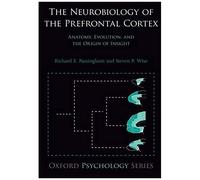 Neurobiologie du cortex préfrontal – Anatomie, évolution et origine de l'insight – Oxford